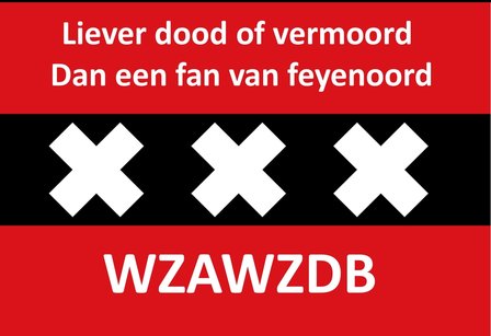 liever dood of vermoord dan een fan van Feyenoord A 25 stuks